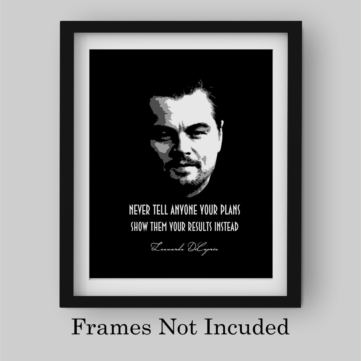 Leonardo DiCaprio-"Never Tell Anyone Your Plans-Show Them Results Instead" Motivational Quotes Wall Art -8 x 10" Typographic Poster Print-Ready to Frame. Inspirational Home-Office-School Decor!