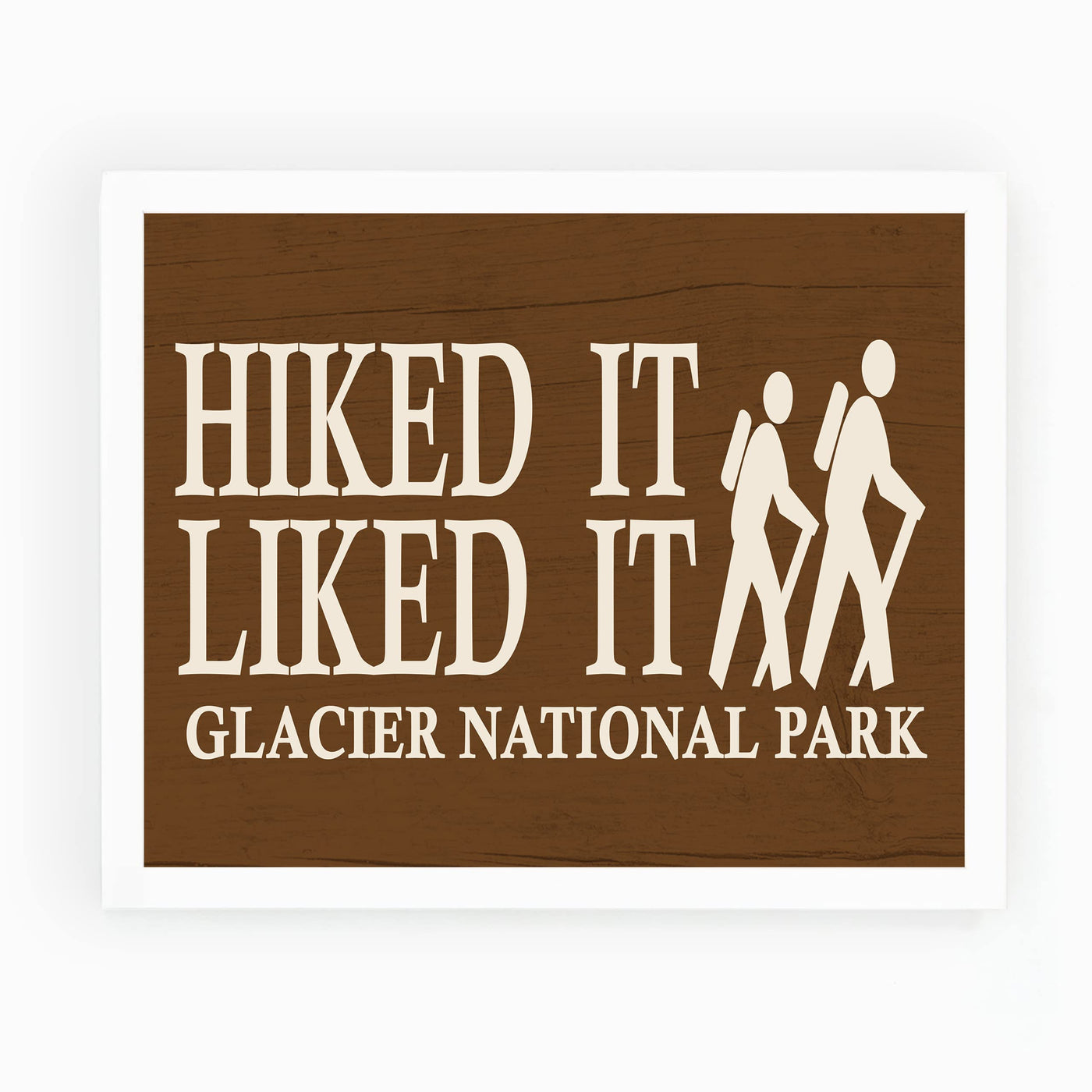 Glacier National Park-Hiked It, Liked It-Rustic Wall Decor Print- 10 x 8" Funny Outdoors Print-Ready to Frame. Replica Distressed Wood Design for Home-Cabin-Deck-Lodge-Lake. Printed on Photo Paper.