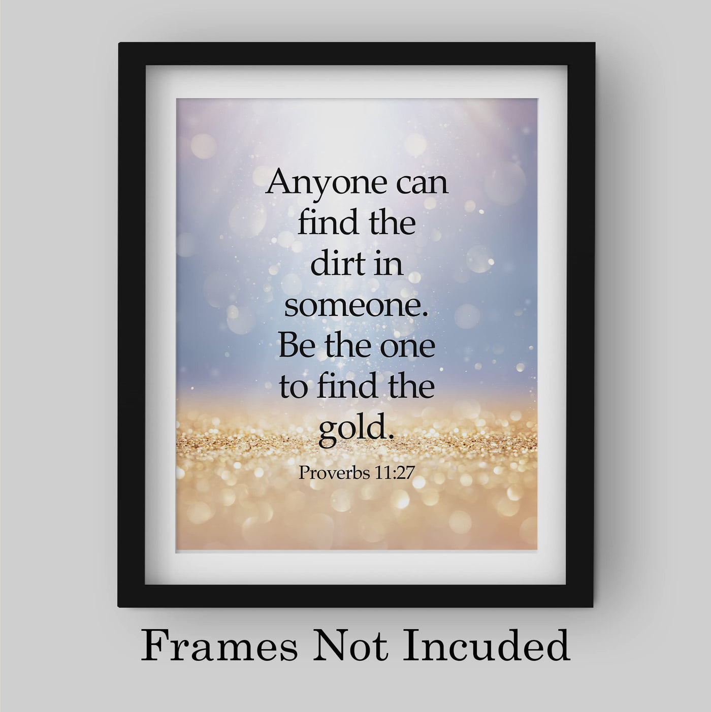 Be the One to Find the Gold in Someone Bible Verse Wall Art -8 x 10" Glitter Design Scripture Print-Ready to Frame. Home-Office-Church-Classroom Decor. Great Christian Gift of Faith! Proverbs 11:27