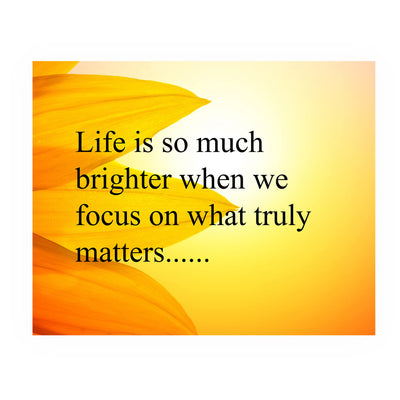 Life Is Brighter When We Focus On What Truly Matters-Inspirational Wall Art Sign -10x8" Sunflower Photo Print-Ready to Frame. Motivational Home-Office-Studio-Classroom Decor. Great Gift & Reminder!