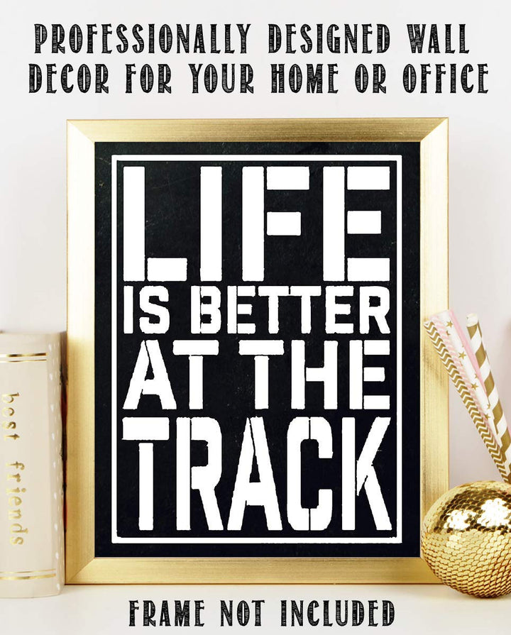 "Life Is Better At The Track"- Funny Racing Poster Print-8 x 10"