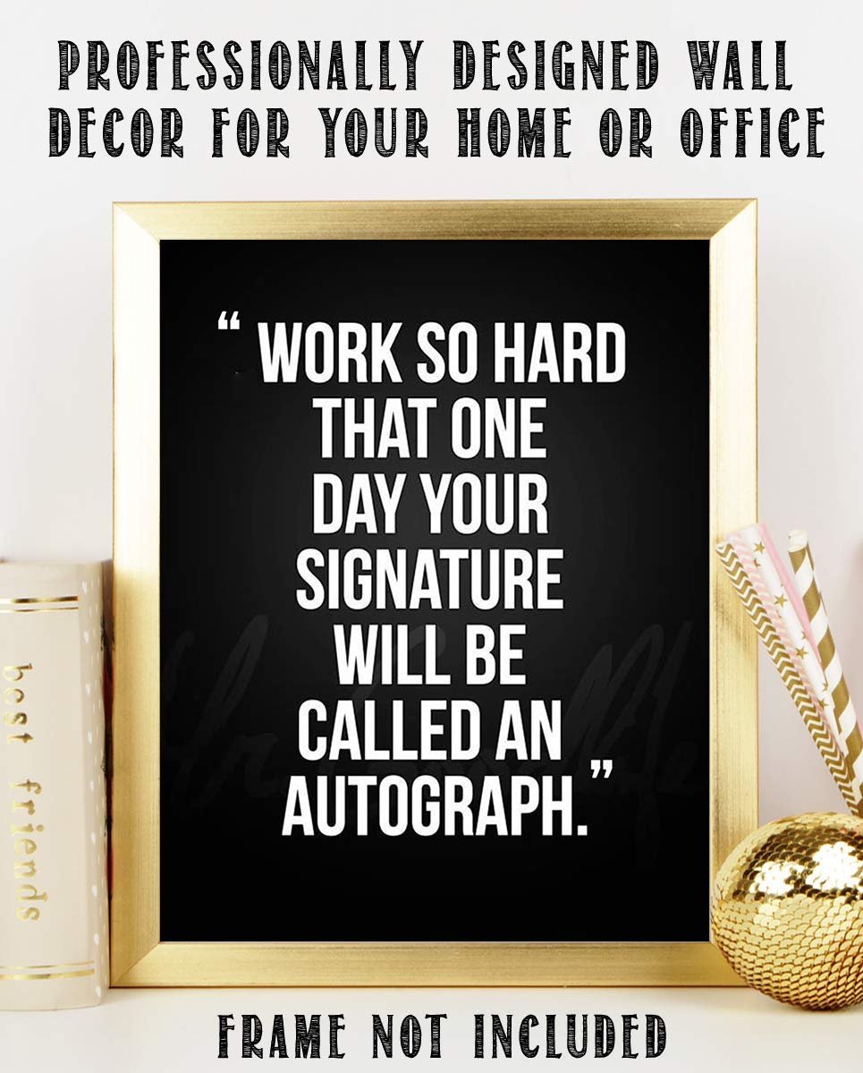 Work So Hard.Your Signature Will Be Autograph-Motivational Wall Art- 8 x 10" Poster Print-Ready to Frame. Ideal for Home, School, Gym &amp; Locker Room D?cor. Inspire &amp; Encourage Your Team &amp; Players.