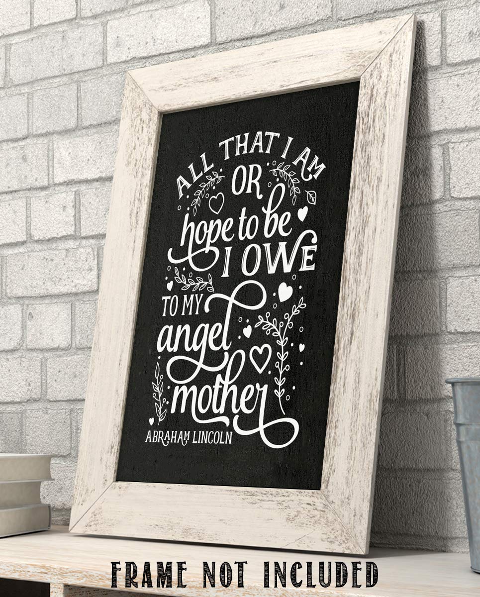 Abraham Lincoln Family Quotes Wall Art-"All That I Am-Hope To Be I Owe My Angel Mother"-8 x 10" Inspirational Typographic Print-Ready to Frame. Modern Family Decor for Home-Office-Study. Perfect Gift.