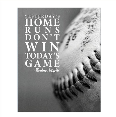 Babe Ruth Quotes-"Yesterdays Home Runs Don't Win Today's Game"-8 x 10"