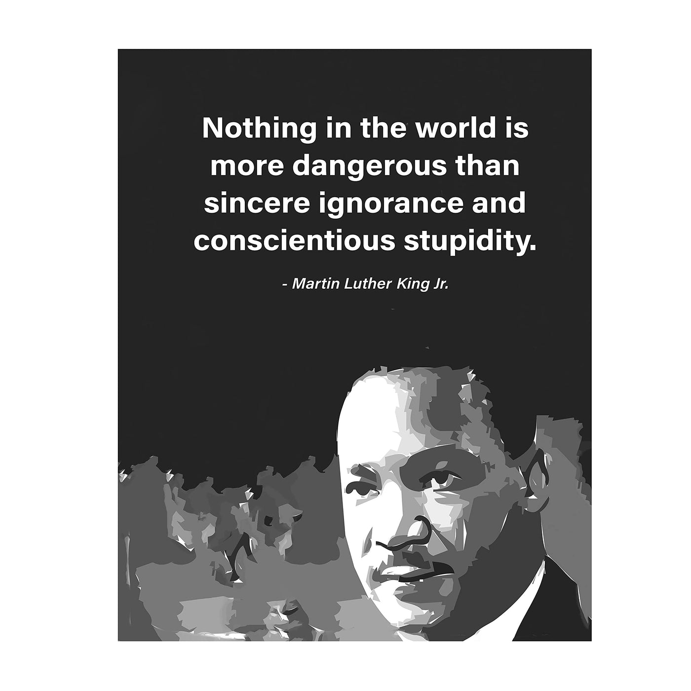 Martin Luther King Jr. Quotes Print-"Nothing Is More Dangerous Than Ignorance & Stupidity"- 8 x 10" Silhouette Wall Art Print-Ready to Frame. Modern Home-Office-School D?cor. Great Gift for MLK Fans.