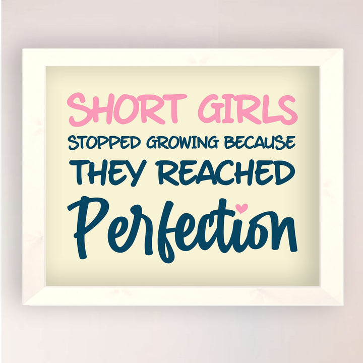Short Girls Stopped Growing Because They Reached Perfection- Inspirational Quotes Wall Art -10 x 8" Funny Typography Print -Ready to Frame. Modern Home-Girls Bedroom-Teen Girl Decor! Great Gift!