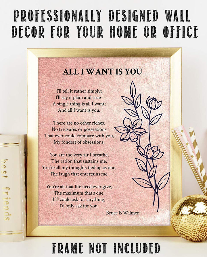 All I Want Is You- Poetic Love Letter- Wall Art Print-8 x 10" Wall Decor-Ready to Frame. Modern Floral Poem Print by Bruce Wilmer. Home-Bedroom-Romantic Decor. Lasting Gift &amp; On-Going Reminder.