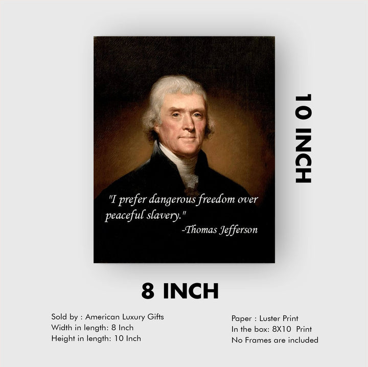 Thomas Jefferson Quotes-"I Prefer Dangerous Freedom Over Peaceful Slavery"-8 x 10" Wall Art Print-Ready to Frame. Replica Jefferson Presidential Portrait Print. Home-Office-School-Library D?cor.