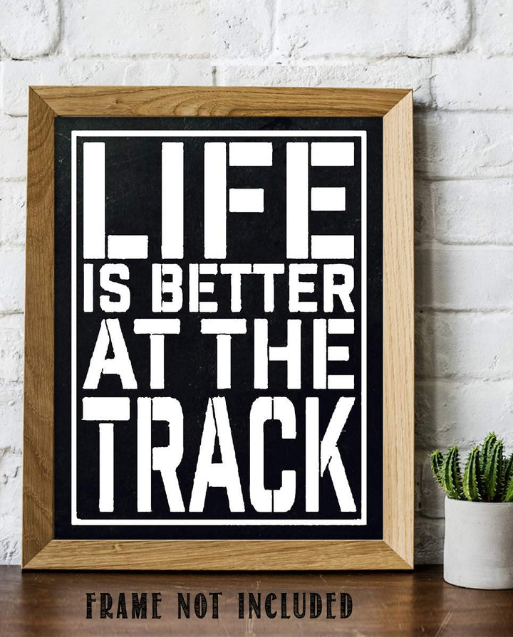 "Life Is Better At The Track"- Funny Racing Poster Print-8 x 10"