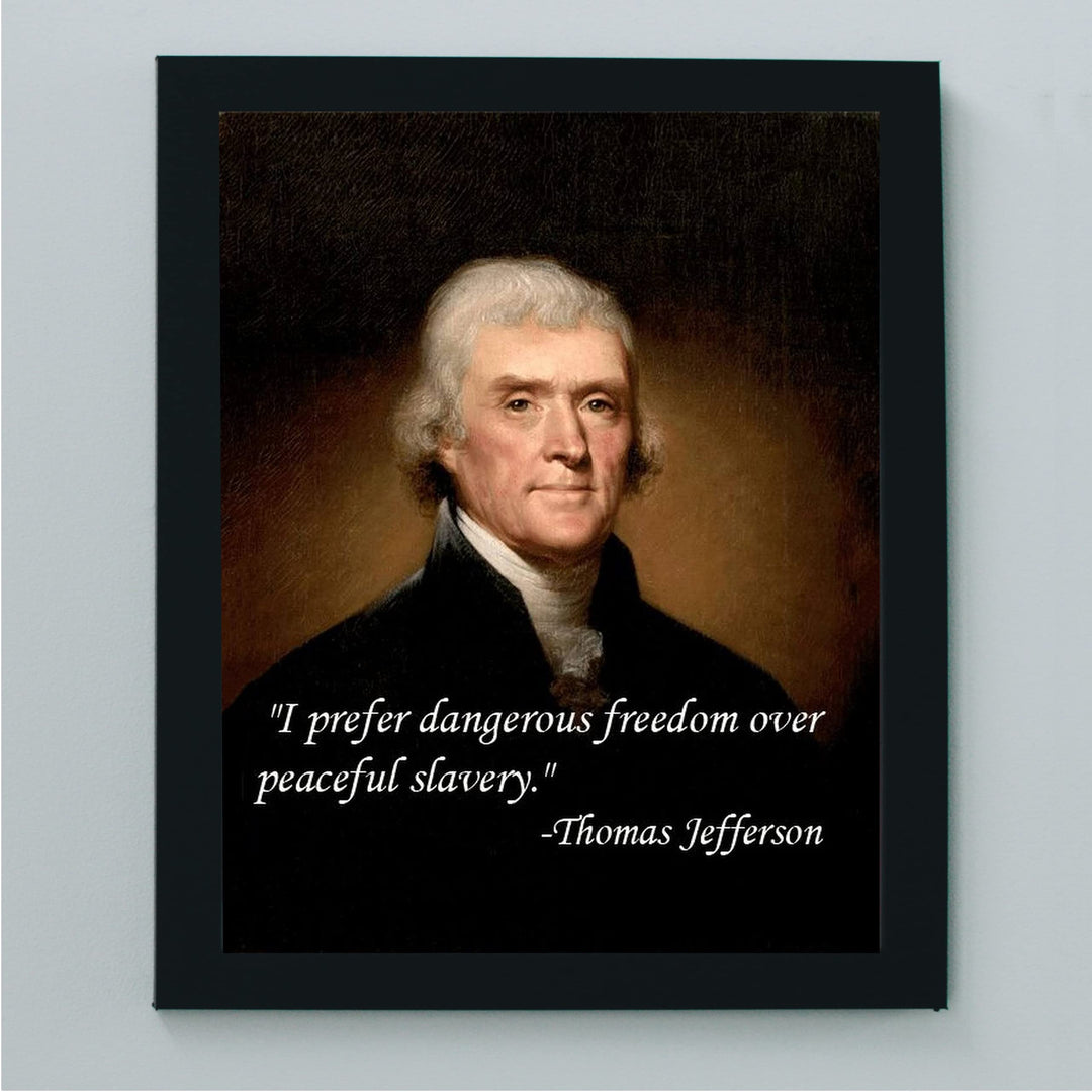Thomas Jefferson Quotes-"I Prefer Dangerous Freedom Over Peaceful Slavery"-8 x 10" Wall Art Print-Ready to Frame. Replica Jefferson Presidential Portrait Print. Home-Office-School-Library D?cor.