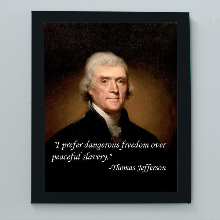 Thomas Jefferson Quotes-"I Prefer Dangerous Freedom Over Peaceful Slavery"-8 x 10" Wall Art Print-Ready to Frame. Replica Jefferson Presidential Portrait Print. Home-Office-School-Library D?cor.