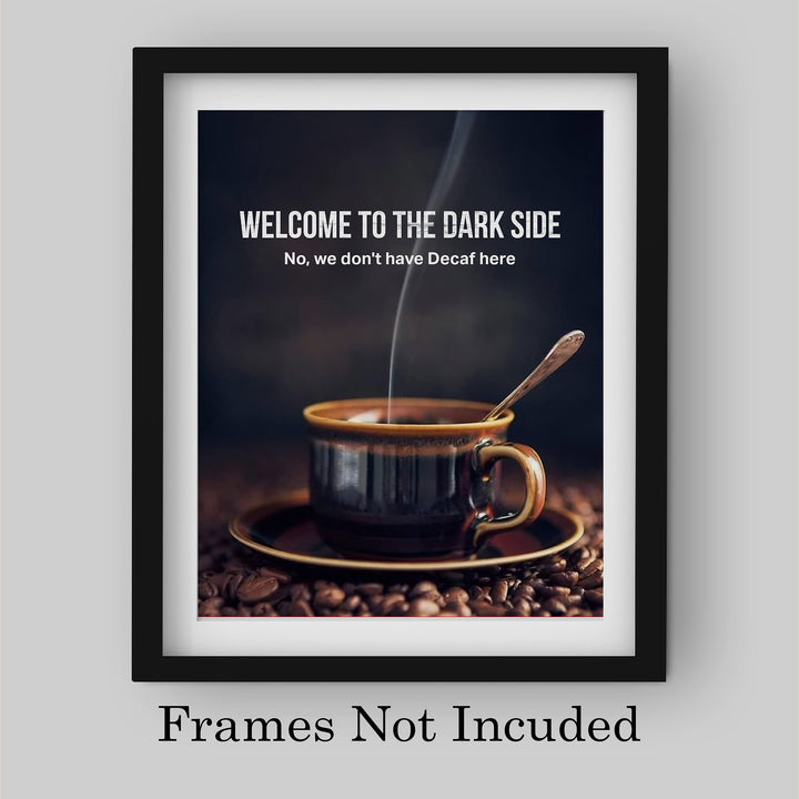 Welcome to the Dark Side -Funny Coffee Mug Wall Sign -8 x 10" Humorous Kitchen &amp; Cafe Art Print-Ready to Frame. Home &amp; Office Decor. Perfect Restaurant-Java Bar Decor. Fun Gift for Coffee Addicts!