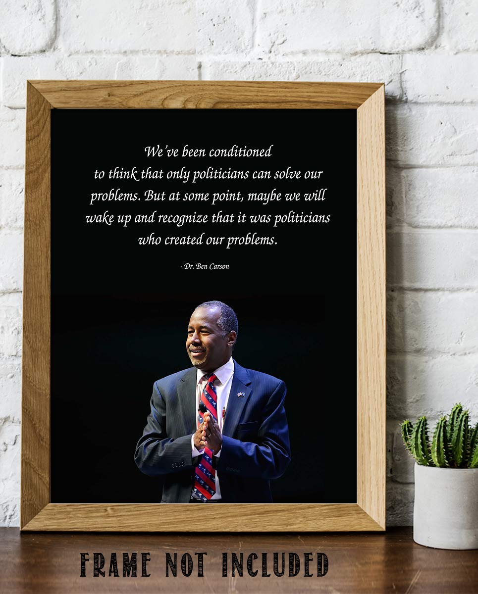 Ben Carson Quotes Wall Art-?Politicians Created Our Problems?- 8 x 10" Inspirational-Presidential Portrait Print-Ready to Frame. Retro Home-Office-Bar-Man Cave D?cor. Great Gift-Conversation Piece.