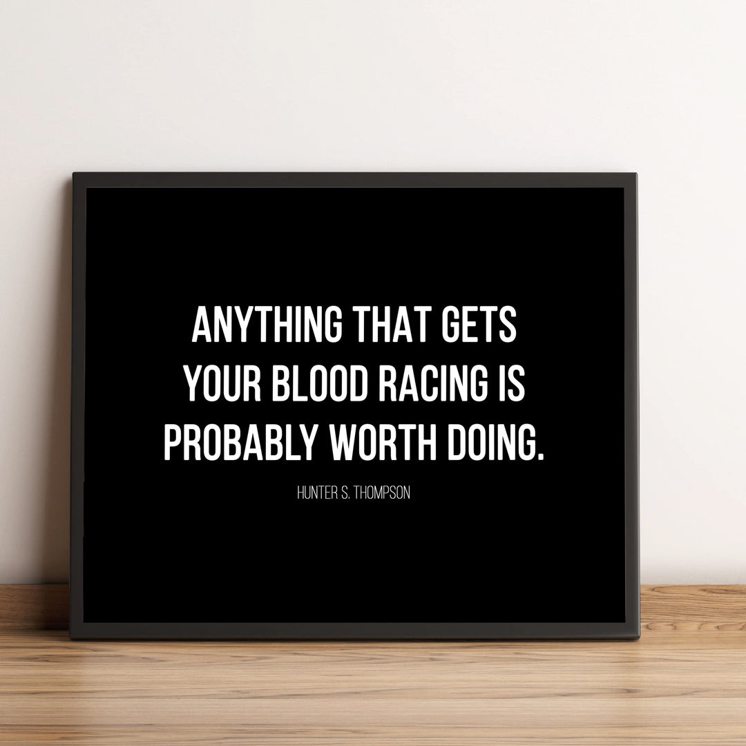 Anything That Gets Your Blood Racing Worth Doing-Motivational Wall Decor -10x8" Modern Typogarphy Art Print-Ready to Frame. Inspirational Home-Office-Desk-School Decor. Quote By Hunter S. Thompson.