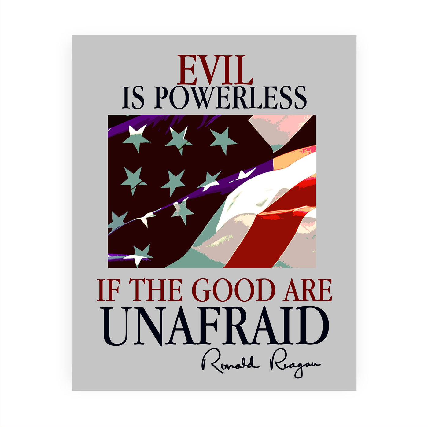 Ronald Reagan Quotes Wall Art -"Evil Is Powerless If the Good Are Unafraid"- Patriotic American Flag Print -8 x 10" -Ready to Frame. Motivational Home-Office-School-Library-Presidential Decor!