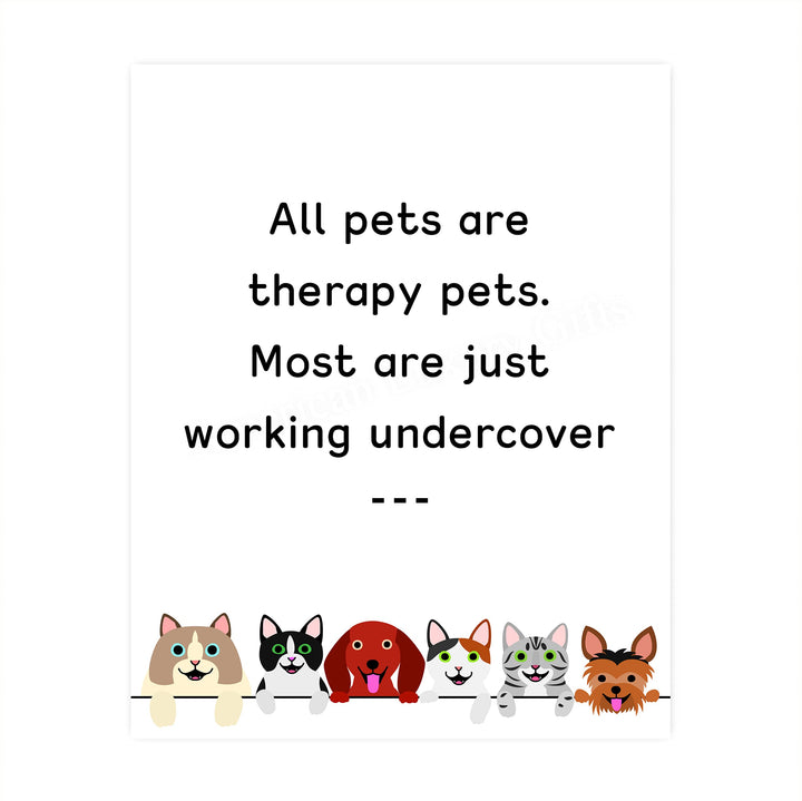 All Pets Are Therapy Pets-Most Just Working Undercover-Funny Pet Sign Wall Art- 8 x 10" Dogs &amp; Cats Art Print-Ready to Frame. Home-Office-Vet Clinic Decor. Great for Dog, Cat, &amp; All Animal Lovers!