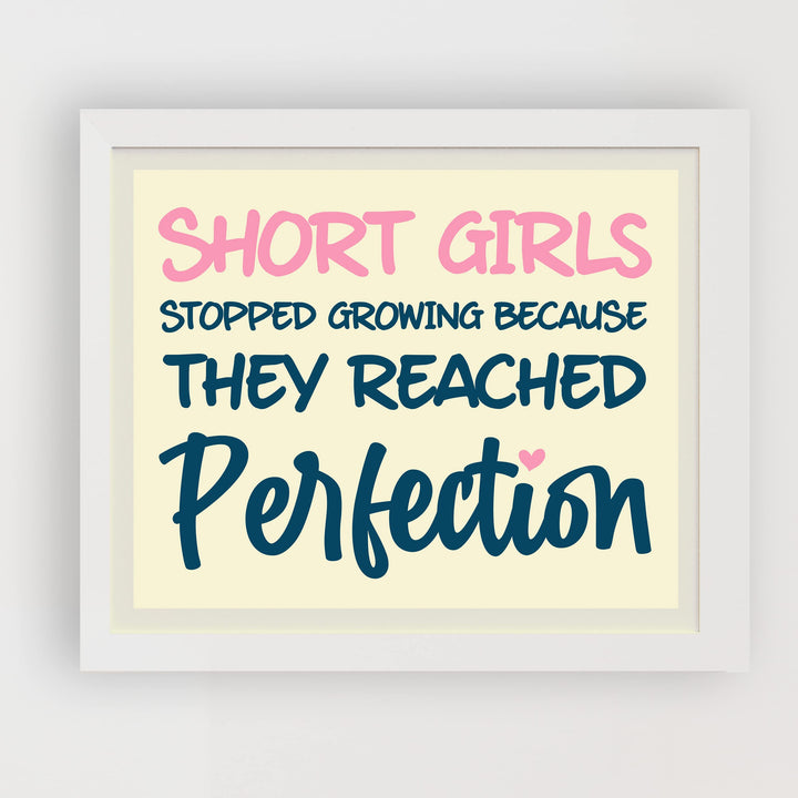 Short Girls Stopped Growing Because They Reached Perfection- Inspirational Quotes Wall Art -10 x 8" Funny Typography Print -Ready to Frame. Modern Home-Girls Bedroom-Teen Girl Decor! Great Gift!