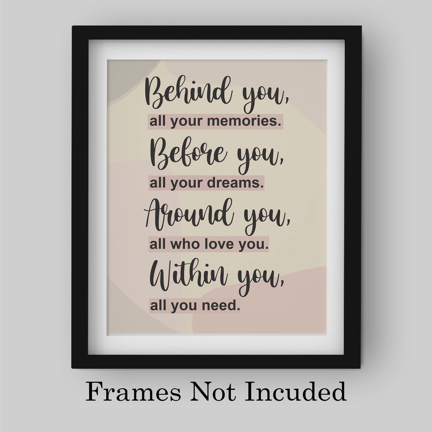 Behind-Before-Around-Within You- All You Need- Inspirational Quotes Wall Art -8 x 10" Motivational Typography Print -Ready to Frame. Perfect Home-Office-Classroom-Inspiration Decor. Great Gift!