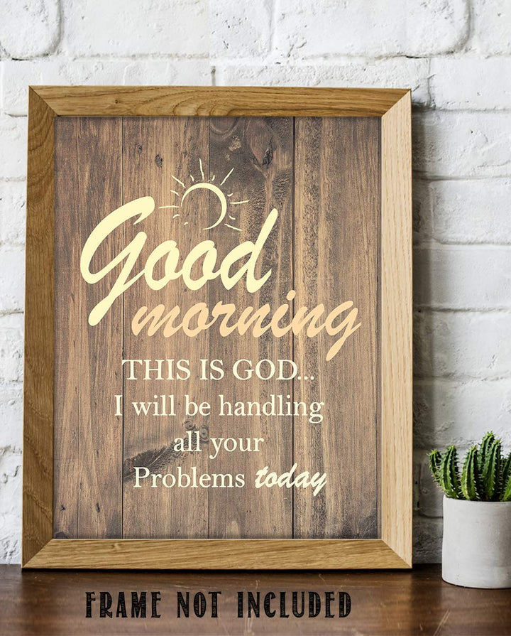 Good Morning-This Is God-I Will Handle All Your Problems Today 8 x 10 Spiritual Wall Decor. Modern Typographic Print-Ready to Frame. Home-Office D?cor. Great Christian Gifts. Reminder To Trust Him.