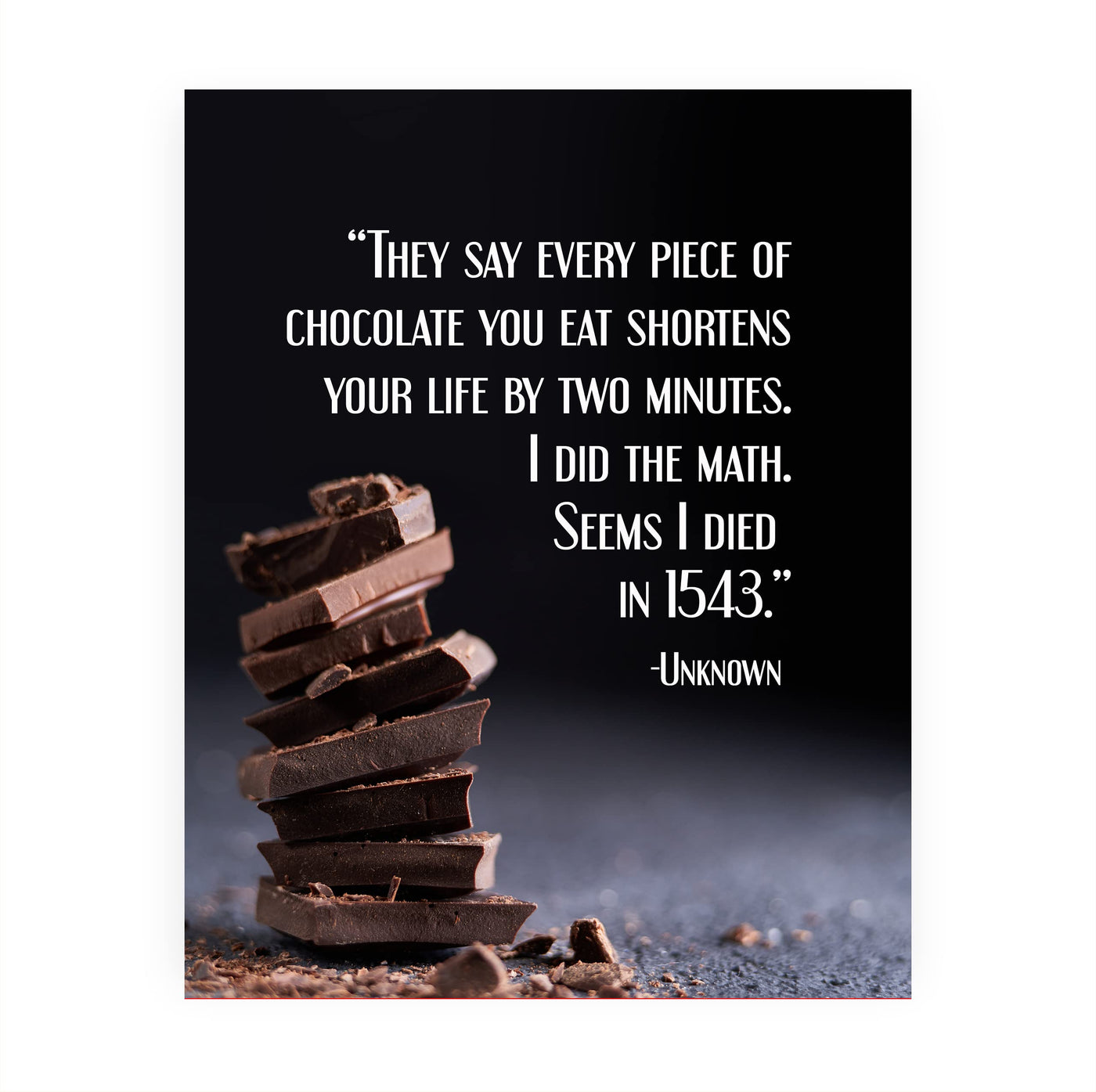 Every Piece Of Chocolate Shortens Life By 2 Minutes-Died in 1543- Funny Wall Art Sign - 8 x 10" Humorous Wall Print-Ready to Frame. Home-Kitchen-Office-Cafe Decor. Fun Gift for Chocolate Lovers!