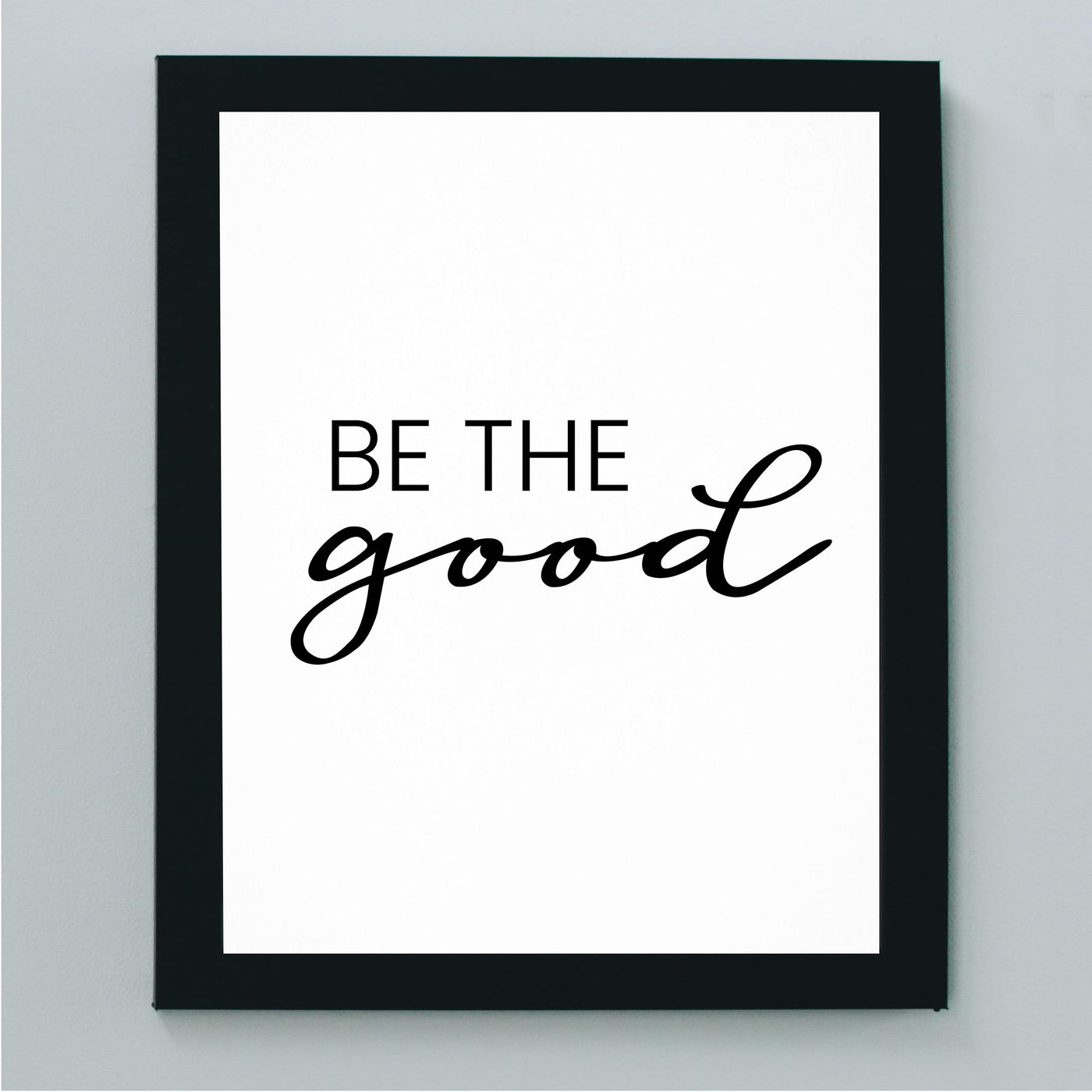 Be the Good Inspirational Quotes Wall Sign -8 x 10" Farmhouse Wall Art Print-Ready to Frame. Modern Typographic Design. Motivational Home-Office-Desk-School Decor. Great Gift for Inspiration!