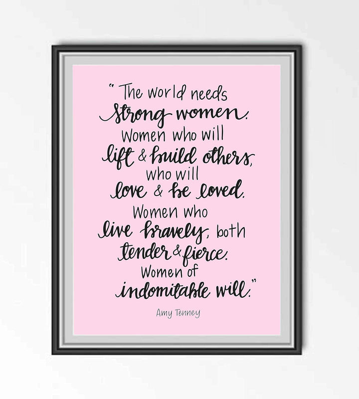 The World Needs Strong Women-Of Indomitable Will -Amy Tenney Quotes- Inspirational Wall Art-8 x 10"-Ready to Frame. Fierce Motivational Wall Print Ideal for Home-Office-Studio-School-Dorm Decor.