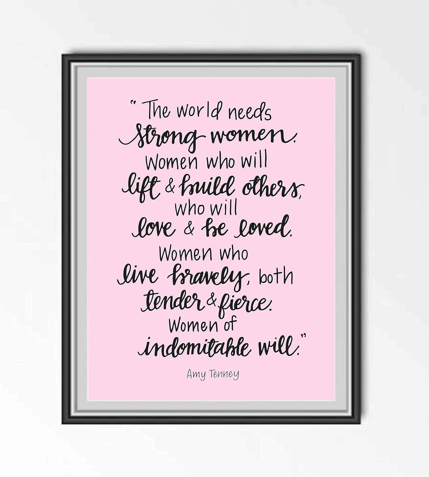 The World Needs Strong Women-Of Indomitable Will -Amy Tenney Quotes- Inspirational Wall Art-8 x 10"-Ready to Frame. Fierce Motivational Wall Print Ideal for Home-Office-Studio-School-Dorm Decor.