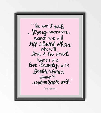 The World Needs Strong Women-Of Indomitable Will -Amy Tenney Quotes- Inspirational Wall Art-8 x 10"-Ready to Frame. Fierce Motivational Wall Print Ideal for Home-Office-Studio-School-Dorm Decor.