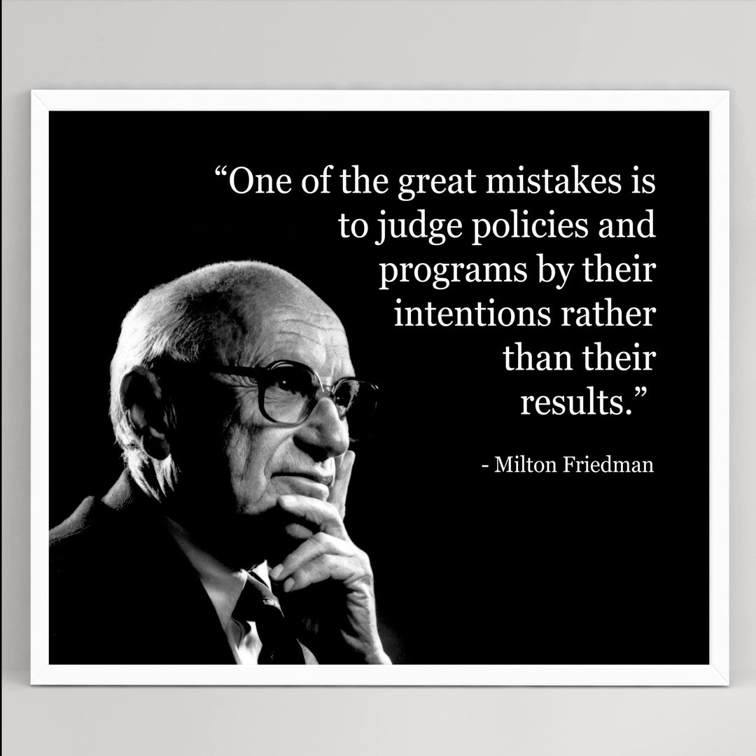 Milton Friedman Quotes-"Mistake to Judge Policies By Their Intention" -10 x 8" Political Wall Art Print -Ready to Frame. Home-Office-School-Library Decor. Great Gift for American History Fans!