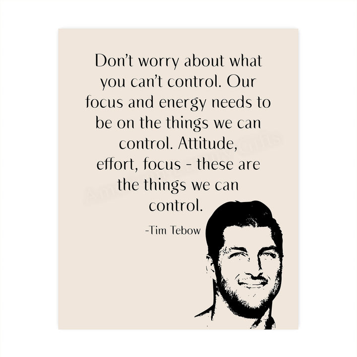 Tim Tebow-"Our Focus &amp; Energy Needs to Be On Things We Can Control" Motivational Christian Quotes Wall Art -8 x 10" Inspirational Print-Ready to Frame. Home-Office-School-Dorm Decor. Great Reminder!