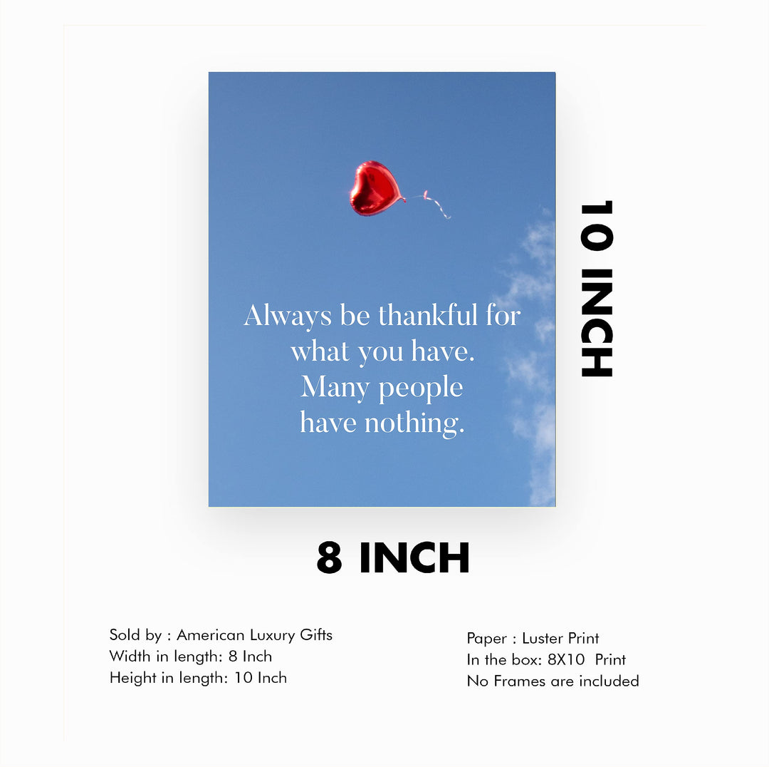 Always Be Thankful for What You Have Inspirational Quotes Wall Decor -8x10" Motivational Art Print w/Heart Balloon Image-Ready to Frame. Home-Office-School-Work Decor. Great Reminder of Gratitude!