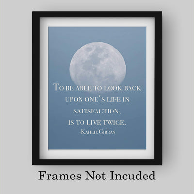 To Look Back On Life In Satisfaction Is to Live Twice-Khalil Gibran Quotes -8 x 10" Inspirational Wall Art Print w/Moon Image-Ready to Frame. Home-Office-School Decor. Great Gift of Inspiration!