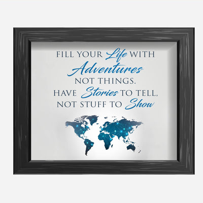 Fill Your Life With Adventures, Not Things-Travel Quotes-World Map Wall Decor -10 x 8" Inspirational Art Print-Ready to Frame. Motivational Home-Office-School-Library Decor. Great Gift & Reminder!