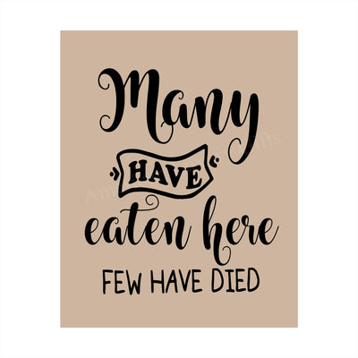 Many Have Eaten Here-Few Have Died Funny Wall Sign- 8 x 10" Typographic Wall Art Print-Ready to Frame. Humorous Home-Office-Bar-Man Cave Decor. Perfect Kitchen Sign! Great Novelty Gift for All!