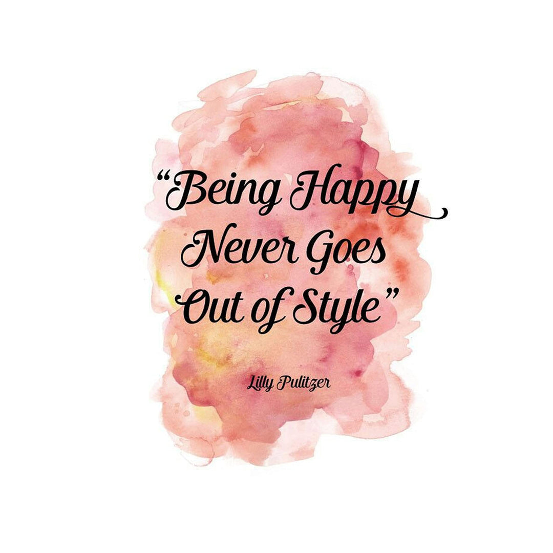 Being Happy Never Goes Out of Style-Lilly Pulitzer- Inspirational Quotes Wall Art-8 x 10" Wall Print-Ready to Frame. Abstract Typographic Decor for Home-Office-School-Store. Positive Gift!