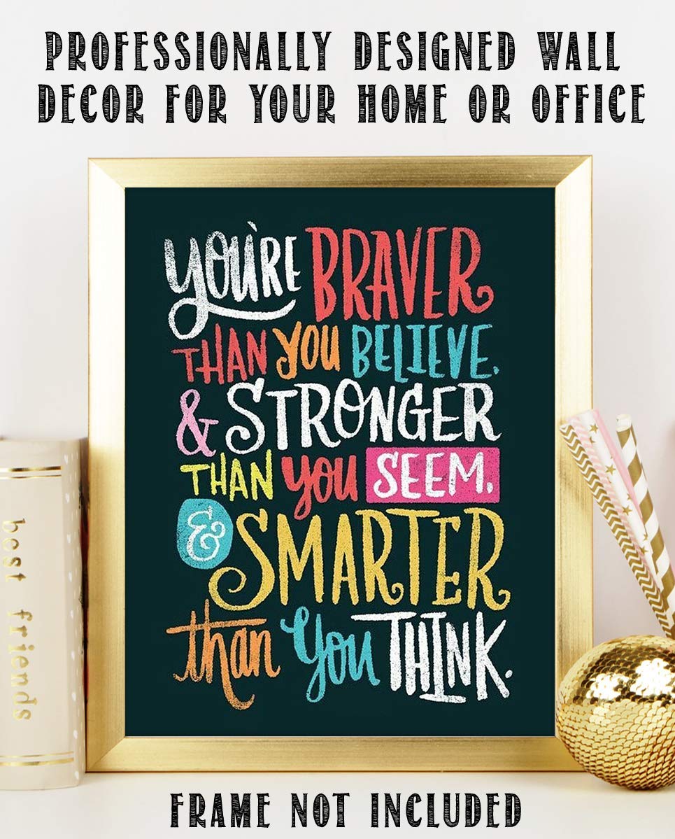 You're Braver- Stronger- Smarter Than You Think- Motivational Wall Art Sign-8 x 10"- Modern Design Print- Ready to Frame. Inspirational Home- Office- Classroom Decor. Great Encouragement For All!