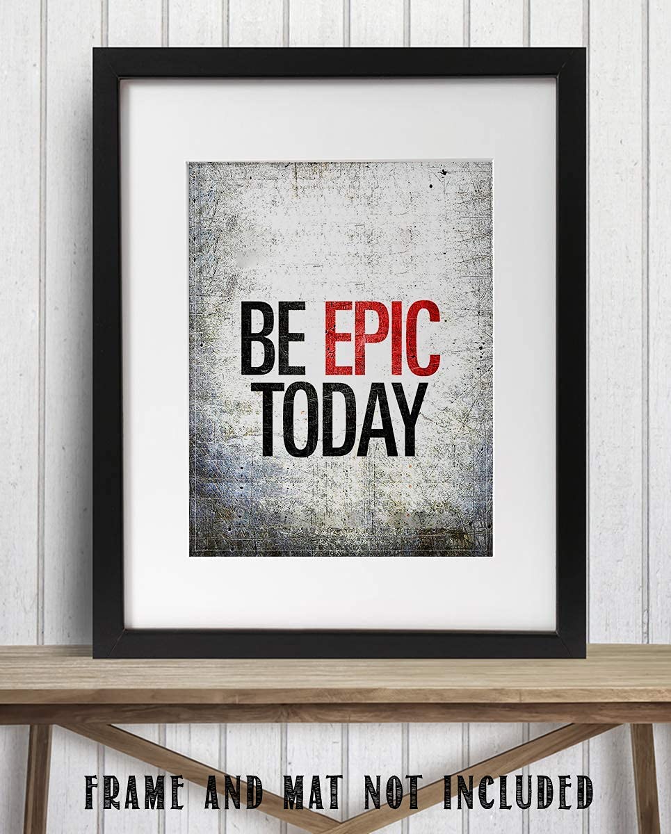 Be EPIC Today- 8 x 10"-Motivational Wall Art Sign-Distressed Wall Poster Print- Ready to Frame. Inspirational Home D?cor-Office Decor. Set Yourself Up To Have a Winning Day!