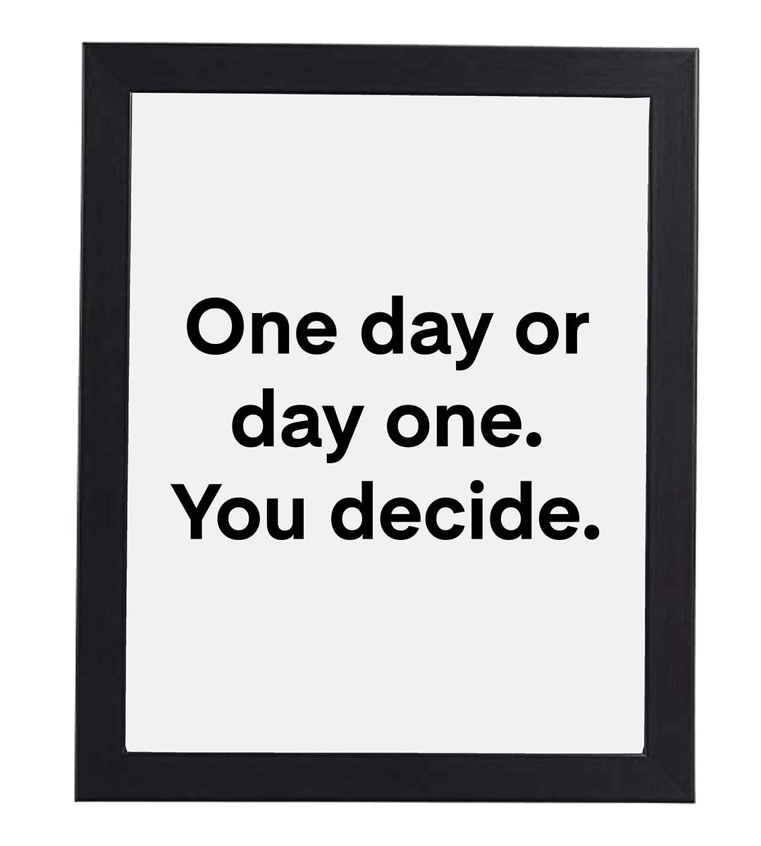 ?One Day or Day One-You Decide? Motivational Quotes Wall Art -8 x 10" Modern Typographic Poster Print-Ready to Frame. Inspirational Decor for Home-Office-School-Gym. Great Sign for Motivation!