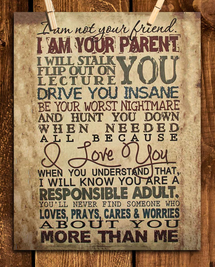 I Am Your Parent-I Will Drive You Insane in Love- 8 x 10" Motivational Wall Art Decor-Ready to Frame. Typographic Wall Print for Home-Study Decor. Reminders For Children of Your Parental Duties.