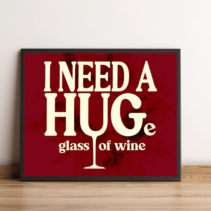 I Need a HUGe Glass of Wine Funny Wall Decor Sign -10 x 8" Modern Kitchen &amp; Dining Wall Art Print -Ready to Frame. Humorous Decoration for Home-Office-Bar-Cave Decor. Fun Gift for All Wine Lovers!
