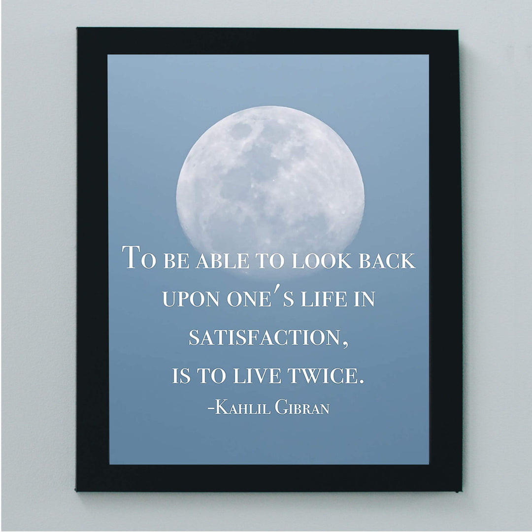 To Look Back On Life In Satisfaction Is to Live Twice-Khalil Gibran Quotes -8 x 10" Inspirational Wall Art Print w/Moon Image-Ready to Frame. Home-Office-School Decor. Great Gift of Inspiration!