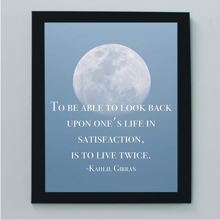 To Look Back On Life In Satisfaction Is to Live Twice-Khalil Gibran Quotes -8 x 10" Inspirational Wall Art Print w/Moon Image-Ready to Frame. Home-Office-School Decor. Great Gift of Inspiration!