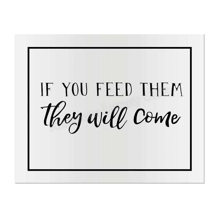 If You Feed Them-They Will Come Funny Kitchen Sign -14 x 11" Country Rustic Wall Art Print-Ready to Frame. Modern Typographic Design. Humorous Decor for Home-Farmhouse-Restaurant-Cafe. Fun Sign!