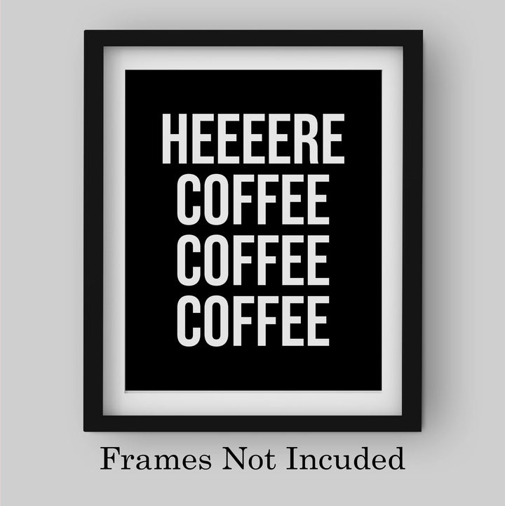 Heeere Coffee Coffee Coffee Funny Kitchen Wall Sign -8 x 10" Modern Typography Art Print -Ready to Frame. Humorous Home-Office-Java Bar Decor. Great Desk &amp; Cubicle Sign -Fun Gift for Coffee Lovers!