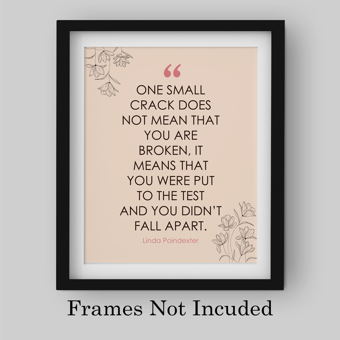 One Small Crack Does Not Mean You're Broken Inspirational Quotes Wall Art Sign -8 x 10" Pink Floral Wall Print -Ready to Frame. Motivational Home-Office-Classroom-Library Decor. Great Reminder!