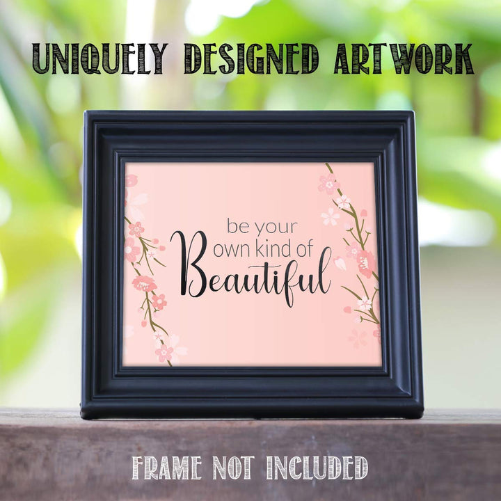 Be Your Own Kind of Beautiful- 8 x 10"- Inspirational Wall Art- Ready to Frame. Floral Sign Replica Print- Home, Class &amp; Office D?cor. Perfect Gift To Encourage Girls, Young Ladies &amp; Teens.