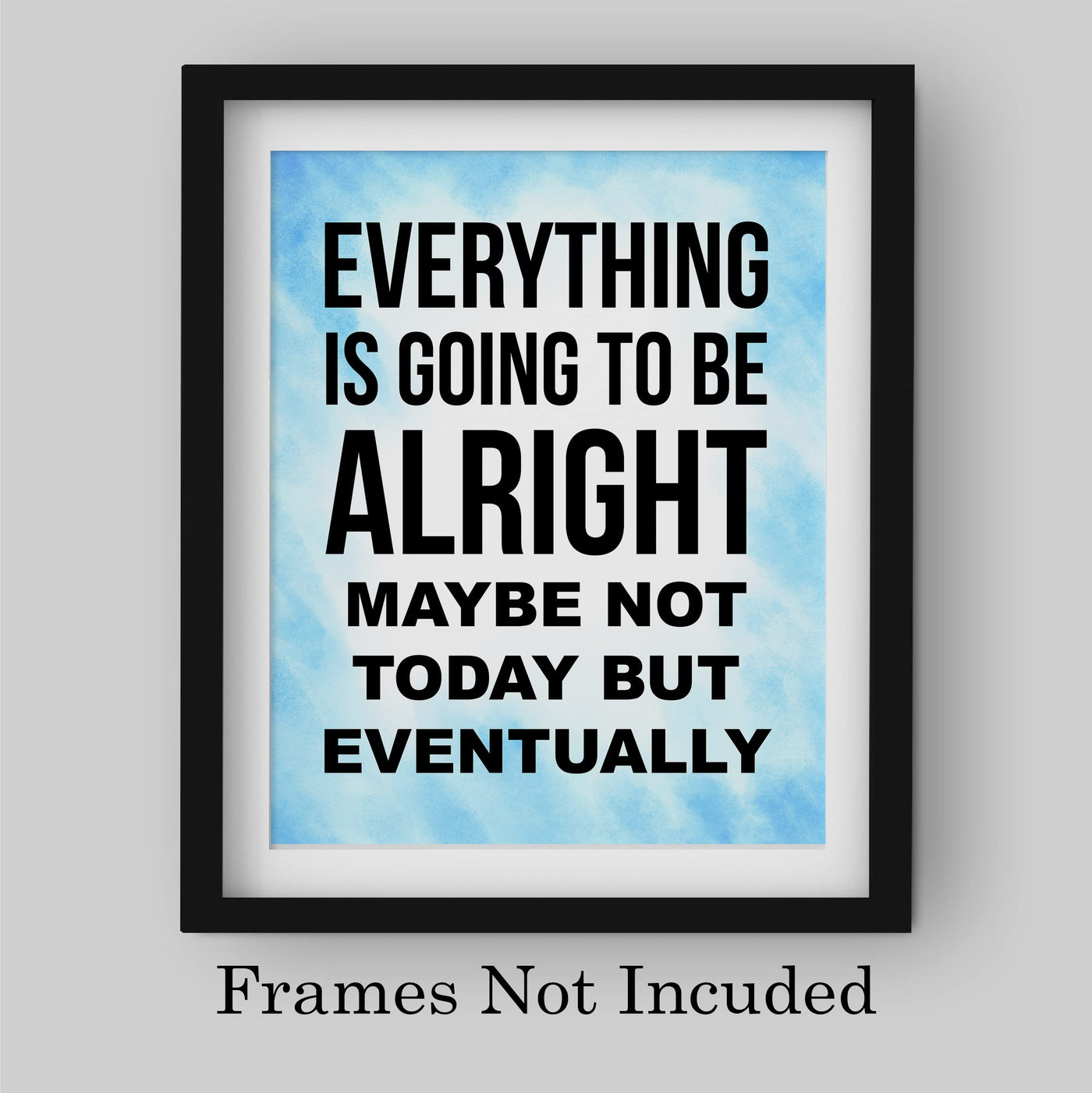 Everything Is Going to Be Alright Inspirational Quotes Wall Art -8 x 10" Motivational Typography Print -Ready to Frame. Positive Decoration for Home-Office-School Decor. Great Gift and Reminder!