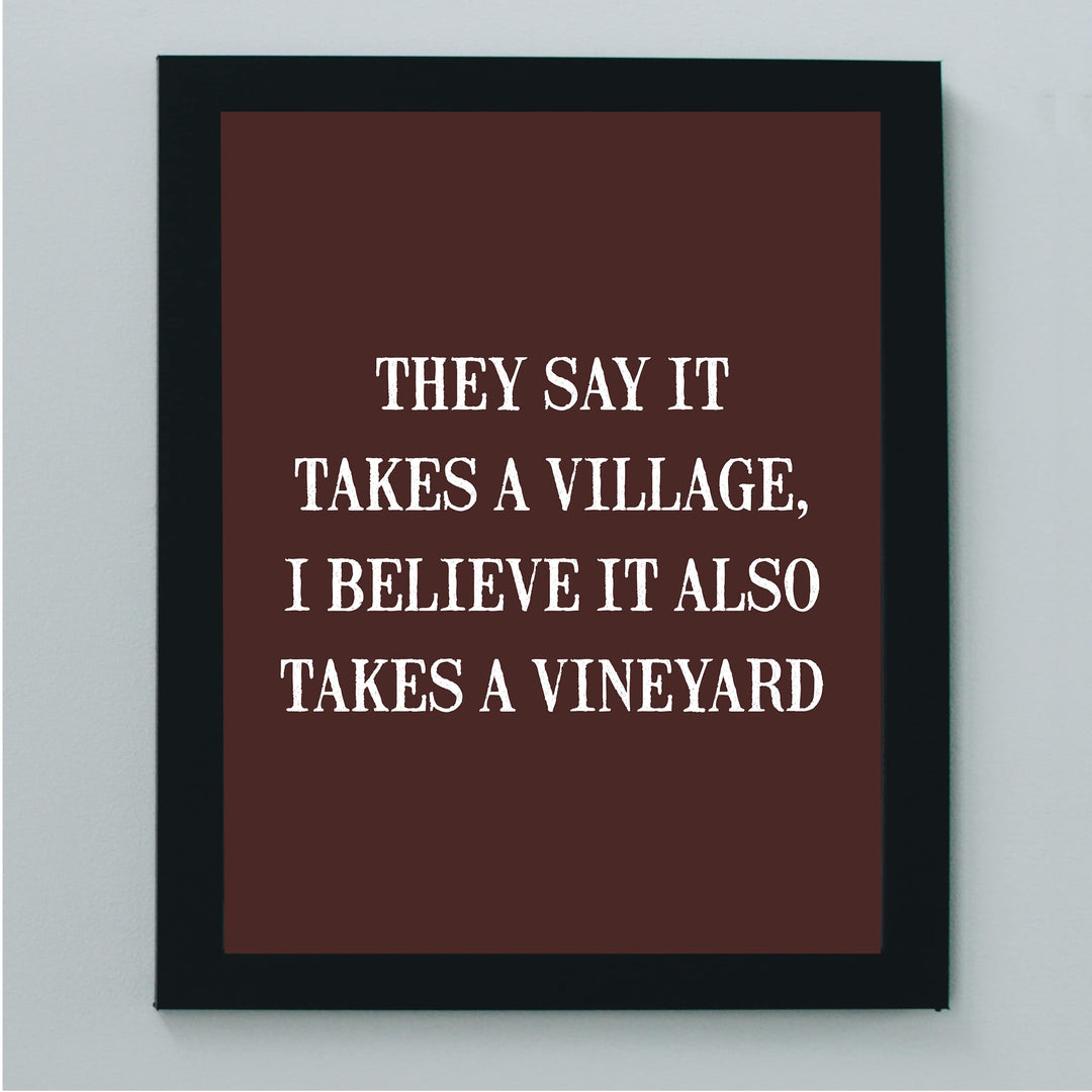 They Say It Takes A Village-Also Takes A Vineyard Funny Wine Sign -8 x 10 Modern Typographic Wall Art Print-Ready to Frame. Perfect Home-Kitchen-Dining-Bar-Cave Decor. Great Gift for Wine Drinkers!