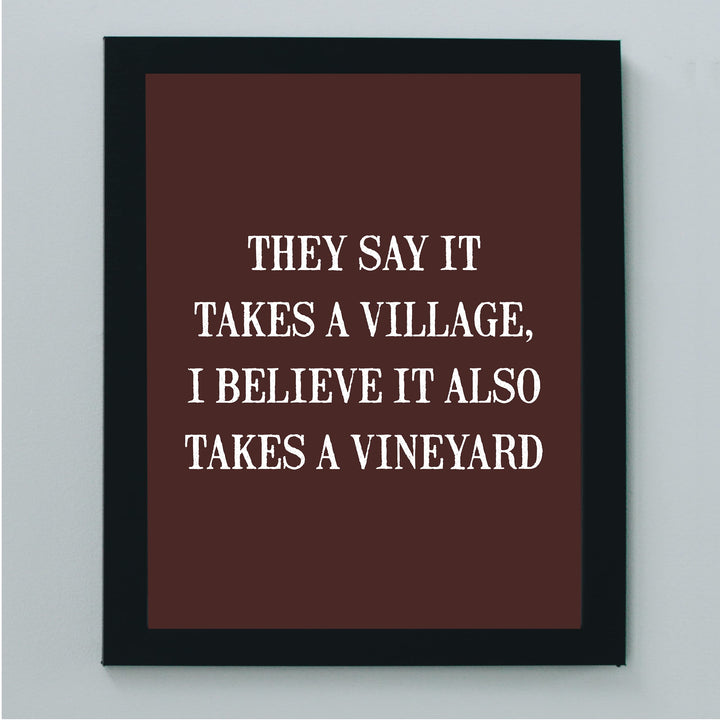 They Say It Takes A Village-Also Takes A Vineyard Funny Wine Sign -8 x 10 Modern Typographic Wall Art Print-Ready to Frame. Perfect Home-Kitchen-Dining-Bar-Cave Decor. Great Gift for Wine Drinkers!