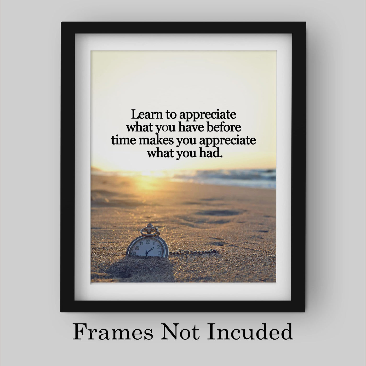Learn to Appreciate What You Have Inspirational Beach Wall Decor -8x10" Motivational Quotes Art Print w/Pocket Watch in Sand Image-Ready to Frame. Home-Office-School-Ocean Theme Decor. Great Gift!